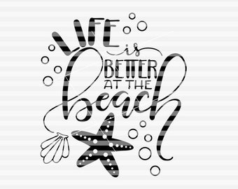 Life is better at the beach - SVG - PDF - DXF -  hand drawn lettered cut file - graphic overlay