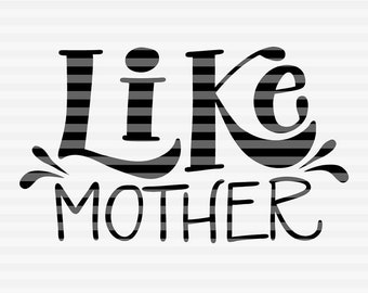 Like mother - SVG - PDF - DXF -  hand drawn lettered cut file - graphic overlay