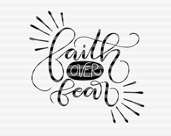 Faith over fear - SVG - DXF - PDF files - hand drawn lettered cut file - graphic overlay
