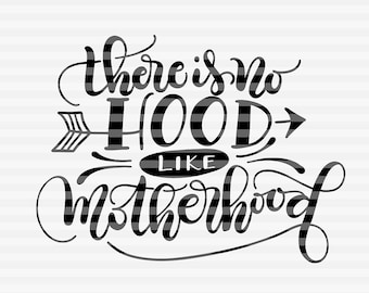 There is no hood like motherhood - SVG - DXF - PDF files -  hand drawn lettered cut file - graphic overlay