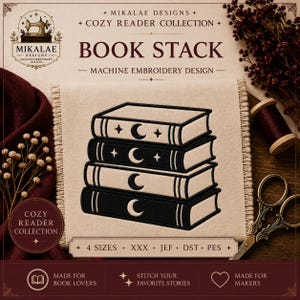 May include: A machine embroidery design featuring a stack of four books with crescent moon and star motifs. The text reads MIKALAE DESIGNS, COZY READER COLLECTION, BOOK STACK, MACHINE EMBROIDERY DESIGN, 4 SIZES, XXX, JEF, DST, PES, MADE FOR BOOK LOVERS, STITCH YOUR FAVORITE STORIES, MADE FOR MAKERS.