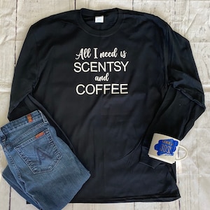 Authorized Scentsy Vendor Scentsy All I Need is Scentsy and COFFEE Shirt Long or Short sleeve Tee Shirt TShirt