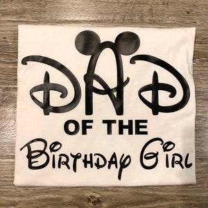 DAD Of The BIRTHDAY GIRL, Disney Birthday Tee, Disney Dad Shirt, Disney Birthday Trip, Disney Birthday, Dad Of The Birthday Boy, Disney Dad