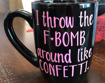 I Throw The F-Bomb Around Like Confetti, F-Bomb Coffee Cup, Funny Coffee Cup, Moms Coffee Cup, Coffee Cup For Mom, Funny Mothers Day Gift