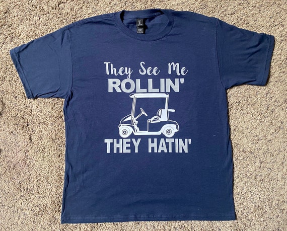 They See Me Rollin They Hatin Funny Golfers T-Shirt They See Me Rollin They Hatin Funny Golfers T-Shirt