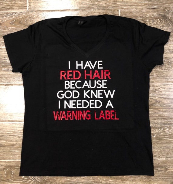 Redhead Shirt I Have Red Hair Needed A Warning Label Gift Redhead Shirt I Have Red Hair Needed A Warning Label Gift