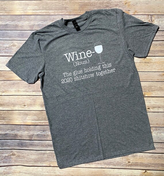 Tee Shirt Wine 2020 Shirt Wine Shirt, The Glue Holding This Shit