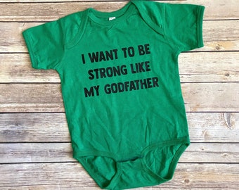 I Want To Be Strong Like My Godfather, Godfather Shirt, Godson Shirt, Strong Like Godfather, Godfather Gift, Godson Gift, Godfather Bodysuit