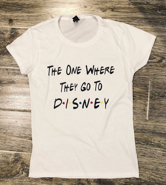 FRIENDS DISNEY SHIRT, The one Where They Go to Disney, Friends Disney  Shirt, Girls Trip Disney Shirt, Friends Shirt, Best Friends Shirt
