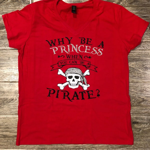 WHY BE A PRINCESS, When You Can Be A Pirate, Pirate Princess Shirt, Pirate Tshirt, Pirate Princess Birthday, Skull And Crossbones, Pirate