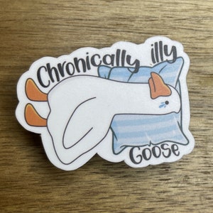 Chronically illy goose sticker || chronic illness, POTS syndrome, Spoonie gift, Chronic Migraine, Ehlers danlos syndrome, Fatigue, mcas eds