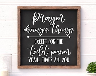 Prayer Changes Things Except Toilet Paper Bathroom Sign 13.5"x13.5", Bathroom Decor, Painted Wood Sign, Farmhouse Bathroom Sign, TP Sign