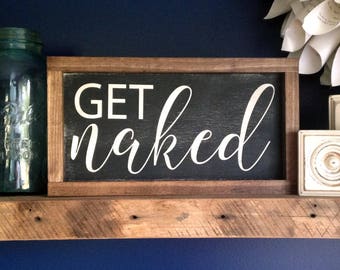 Get Naked Farmhouse Style Framed Sign 7.5x13.5. Bathroom Sign, Bedroom Decor, Get Naked Wood Sign, Rustic Bathroom Sign, Farmhouse Bathroom