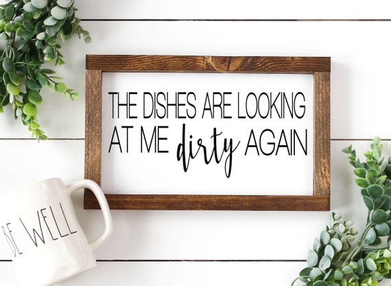 The dishes are looking at me dirty again - Funny Kitchen Art