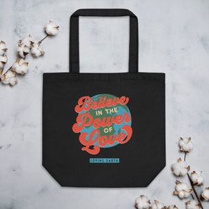 Eco Tote Bag | Believe in the Power of Love | Earth Friendly | Environmentalist Gift | Shopping Bag | Reusable Bag
