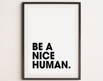 Be A Nice Human Print, Motivational Print, Inspirational Print