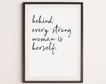 Behind Every Strong Woman Is Herself Print, Motivational Print, Inspirational Print