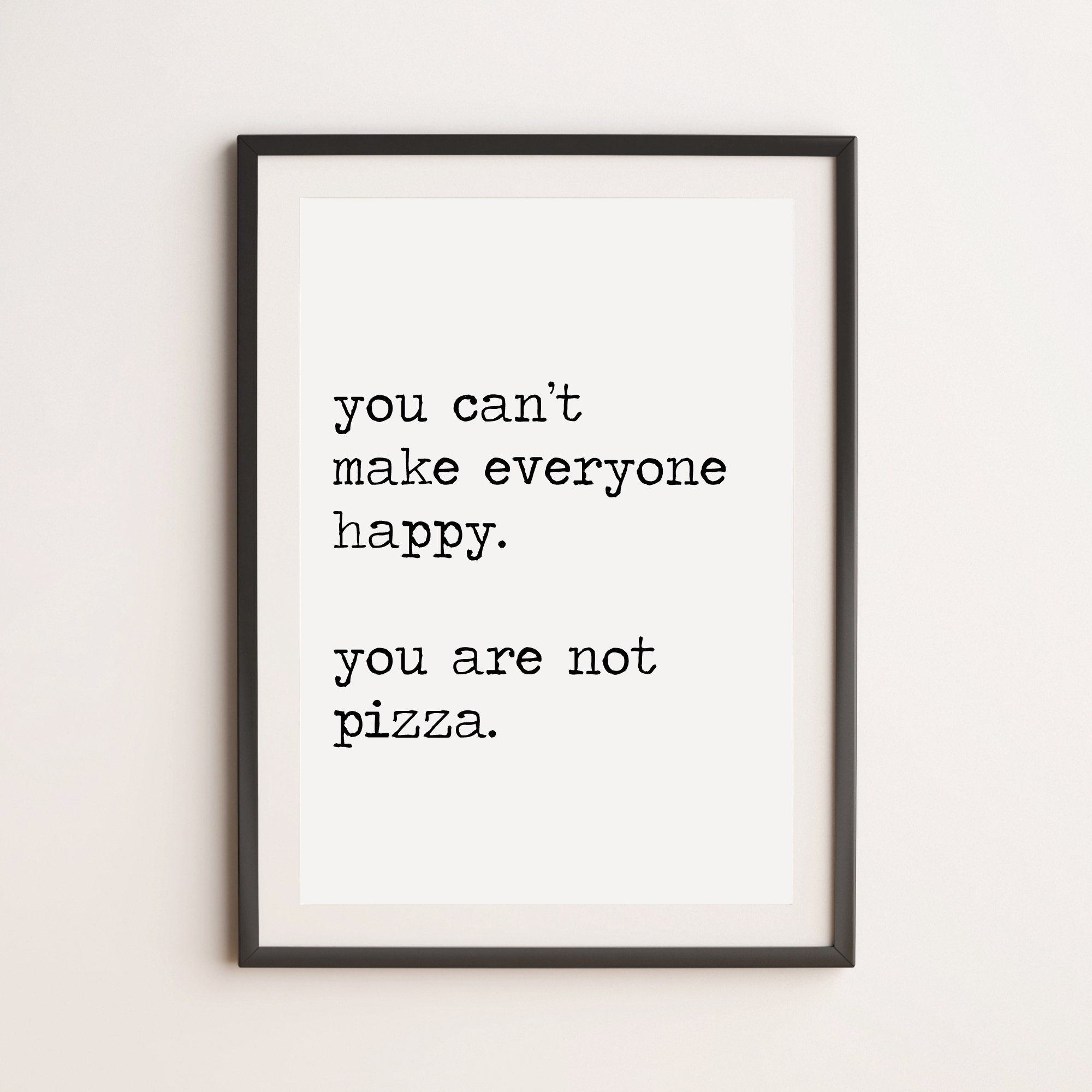 You Can't Make Everyone Happy You Are Not Pizza Print, Kitchen Print, Pizza Print, Pizza Lover, Wall Art