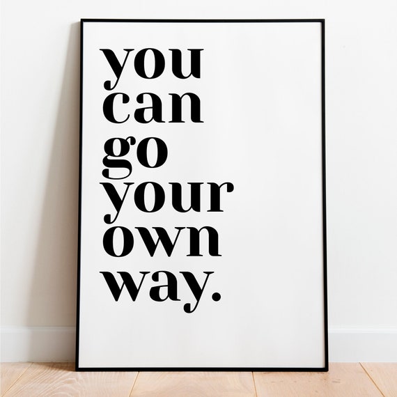You Can Go Your Own Way Print Motivational Print Etsy