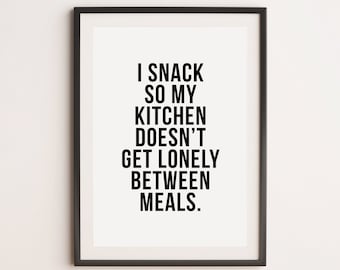 I Snack So My Kitchen Doesn't Get Lonely Print, Kitchen Print, Foodie Print