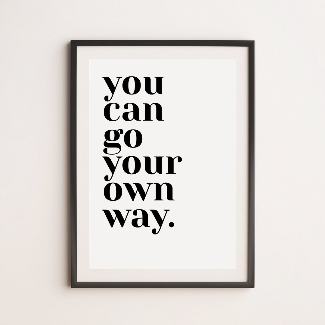 You Can Go Your Own Way Print Motivational Print Etsy