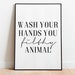 Wash Your Hands You Filthy Animal Print, Bathroom Prints, Hand Wash Print 