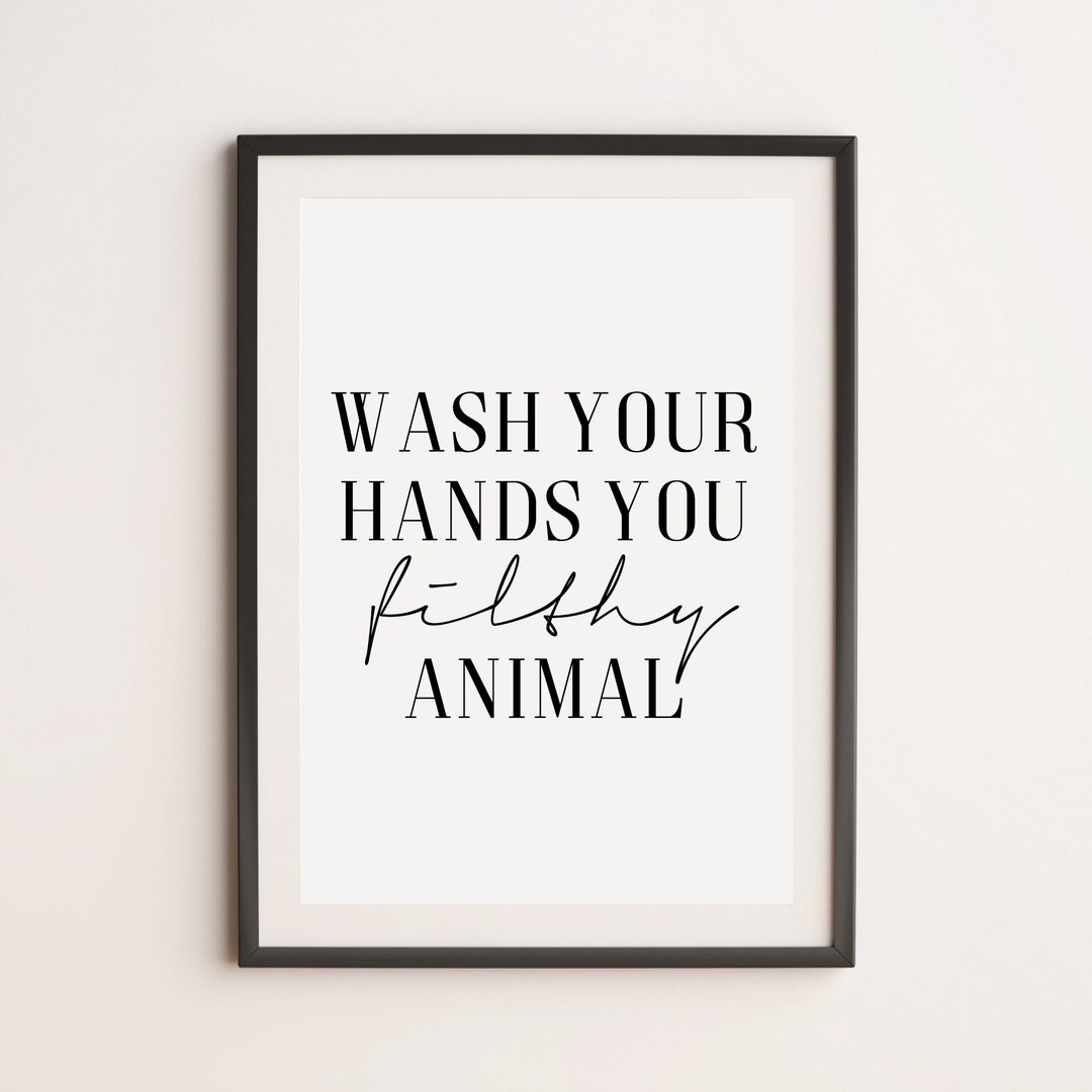 Wash Your Hands You Filthy Animal Print, Bathroom Prints, Hand Wash Print, Wall Art