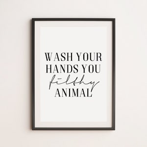 Wash Your Hands You Filthy Animal Print, Bathroom Prints, Hand Wash Print