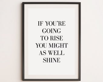 If You're Going To Rise You Might As Well Shine Print, Bedroom Prints