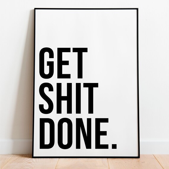 Get Shit Done Print Motivational Print Inspirational Print - Etsy UK