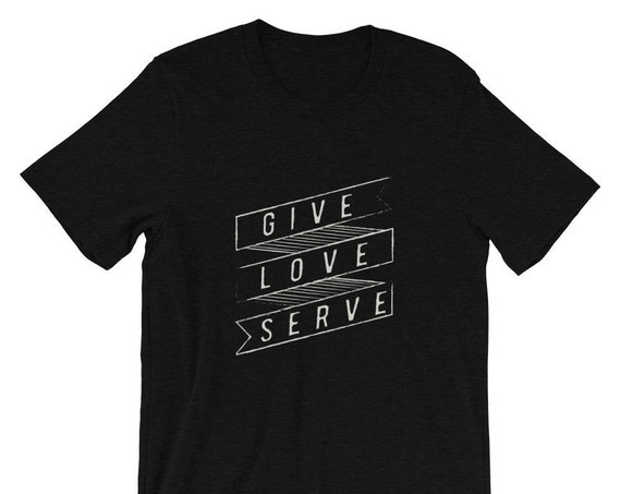 Give Love Serve Short-Sleeve Unisex T-Shirt