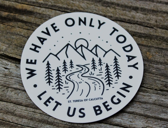 St. Teresa We have Only Today Let us Begin Sticker