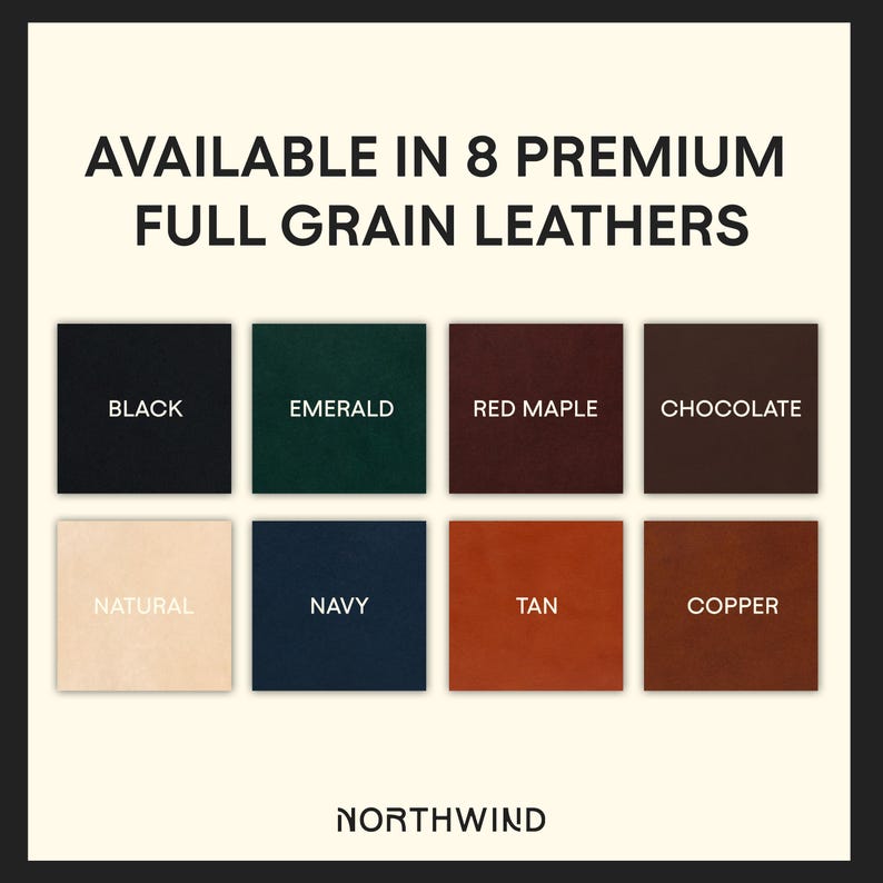 May include: Image showcasing eight full-grain leather colors: black, emerald, red maple, chocolate, natural, navy, tan, and copper. The text "AVAILABLE IN 8 PREMIUM FULL GRAIN LEATHERS" is displayed at the top, with the brand name "NORTHWIND" at the bottom.
