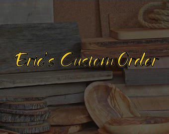 ERIC'S CUSTOM ORDER
