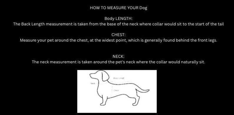 May include: A black informational graphic titled HOW TO MEASURE YOUR Dog. It includes text instructions for measuring Body LENGTH, CHEST, and NECK, accompanied by a simple white line drawing of a dog with dashed lines indicating these areas.