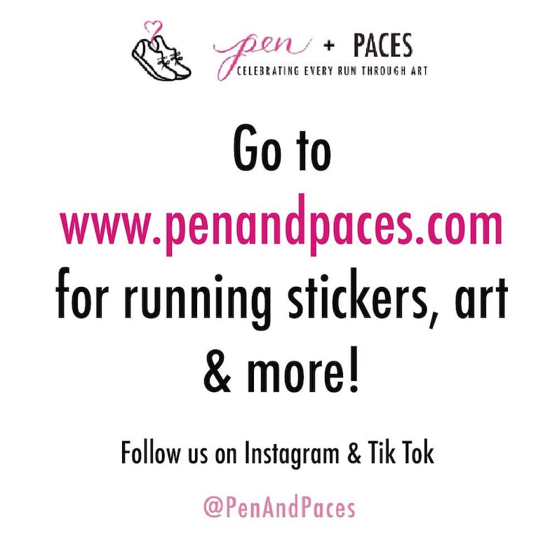 May include: A graphic design with the text "pen + PACES" and the text "CELEBRATING EVERY RUN THROUGH ART". The text "Go to www.penandpaces.com for running stickers, art & more!" is also included. The graphic design also includes the text "Follow us on Instagram & Tik Tok @PenAndPaces".