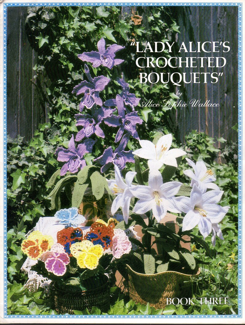 Lady Alice's Crocheted Bouquets Crochet Book by Alice Etsy