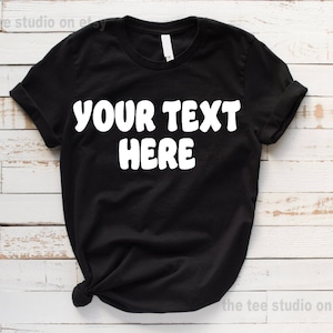 Custom Shirt - You Choose Text and Saying Customizable Tshirt Womans Mens Unisex Adult Shirts Custom Text Make Your Own Personalized