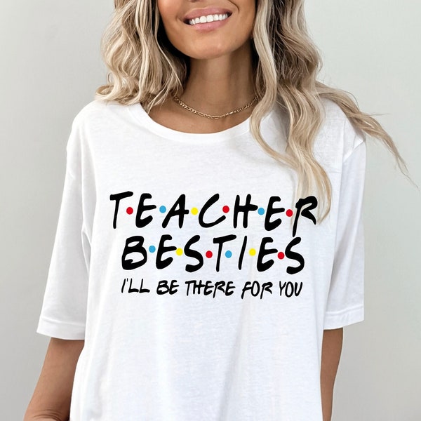 Teacher Best Friends - I'll be there for you - Shirts for Teachers - Teacher Coworker Friend Staff School - Cute T-shirts to wear for Class