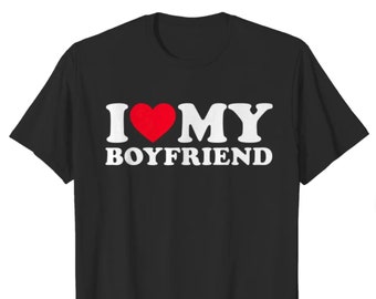 I Love My Boyfriend T-shirt or Hoodie, Girlfriend Shirt, Valentine's Day Tee Shirt, New Girlfriend, Gay Boyfriend, Her, Him Pride Unisex