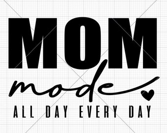 Mom Mode All Day Every Day Heart Design File - SVG Dxf Png Jpg Eps Sublimation - Printable, Cricut & Silhouette -  sassy funny mama mother