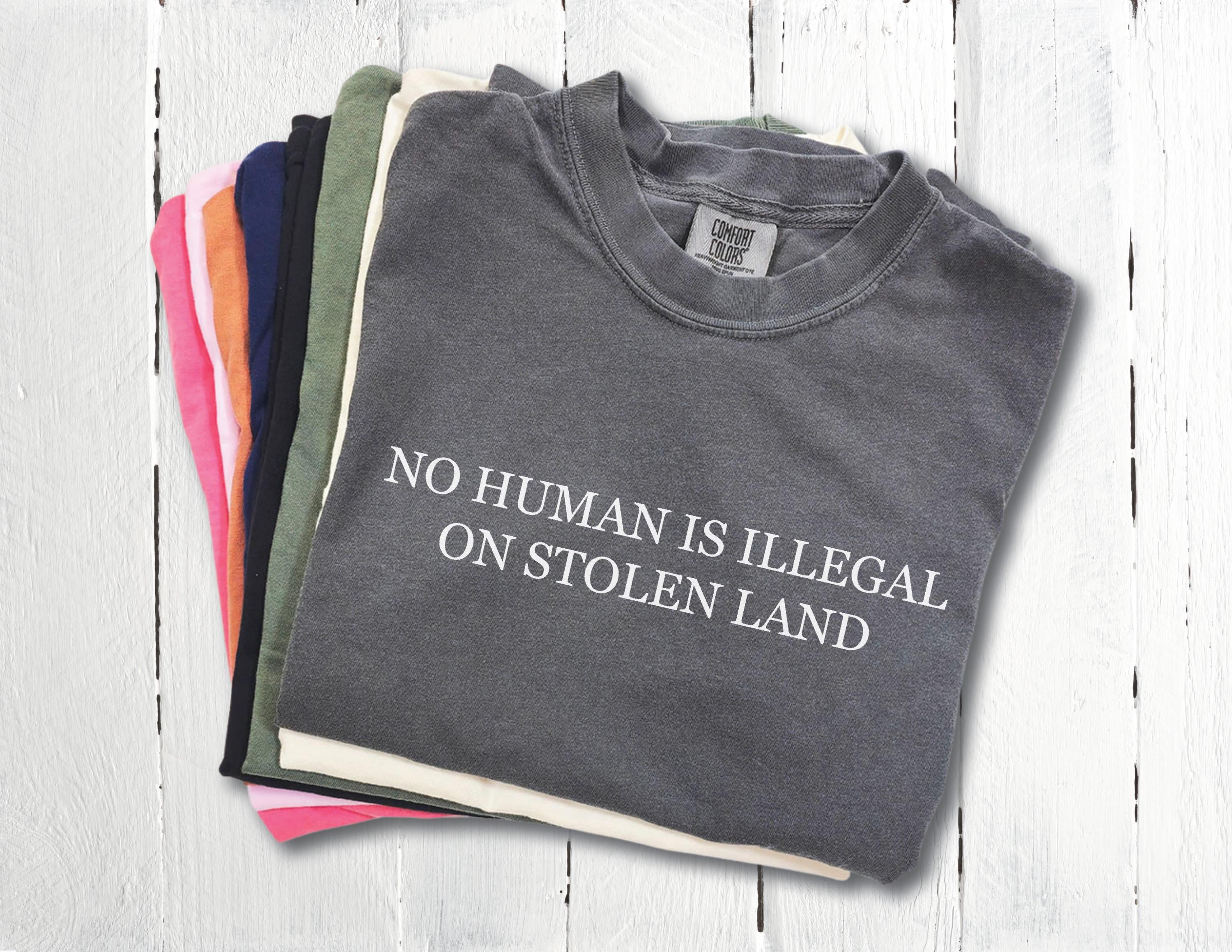 No Human Is Illegal on Stolen Land Shirt Comfort Colors Pro Immigration No Human is Illegal Tee Anti-Racism Equal Rights Retro Aesthetic Tee