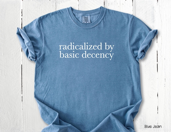 Radicalized by Basic Decency Shirt: Anti-ICE Human Rights Tee