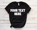Custom Shirt - You Choose Text and Saying Customizable Tshirt Womans Mens Unisex Adult Shirts Custom Text Make Your Own Personalized 