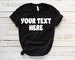 Custom Shirt - You Choose Text and Saying Customizable Tshirt Womans Mens Unisex Adult Shirts Custom Text Make Your Own Personalized