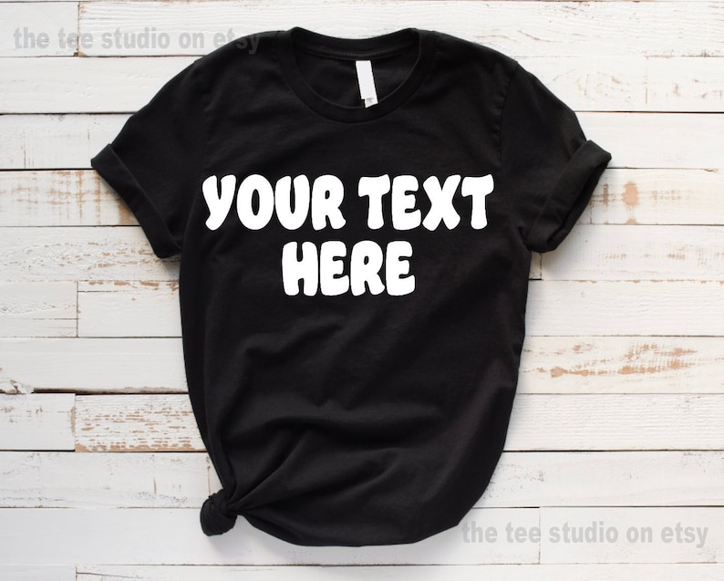 Custom Shirt You Choose Text and Saying Customizable Tshirt Womans Mens Unisex Adult Shirts Custom Text Make Your Own Personalized image 1