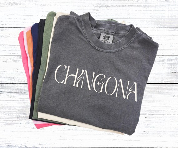 Chingona Shirt: Latina Empowerment Tee - Comfort Colors, Bella Canvas, Gildan