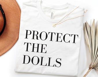 Protect The Dolls Feminist Tee: Gender Equality Bella Canvas Shirt Pride