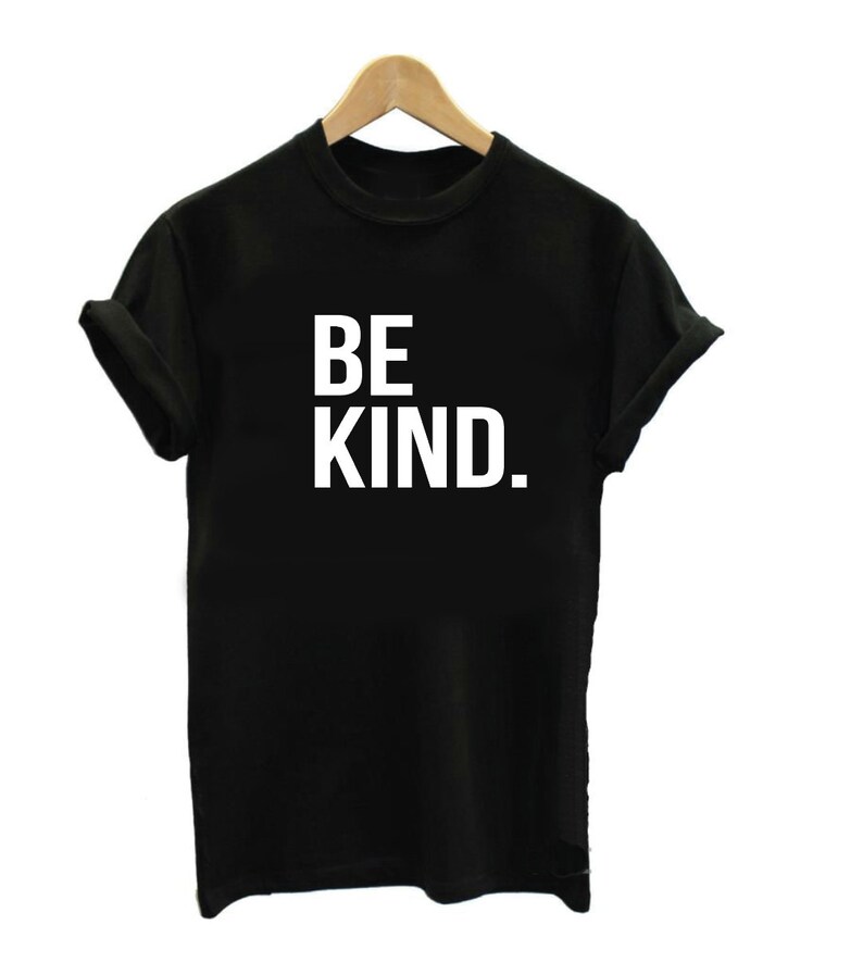 Be Kind Shirt Tshirt Unisex Shirts Ladies Shirts Mens Shirt Etsy