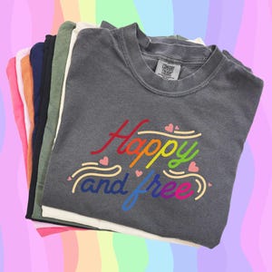 Happy and Free Pride Shirt: LGBTQ Rainbow Affirmation Tee